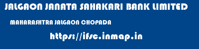 JALGAON JANATA SAHAKARI BANK LIMITED  MAHARASHTRA JALGAON CHOPADA   ifsc code